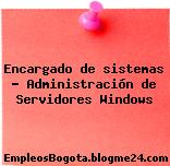 Encargado de sistemas – Administración de Servidores Windows