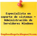 Especialista en soporte de sistemas – Administración de Servidores Windows