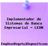 Implementador de Sistemas de Banca Empresarial – LEON