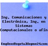 Ing. Comunicaciones y Electrónica, Ing. en Sistemas Computacionales o afín