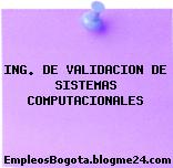 ING. DE VALIDACION DE SISTEMAS COMPUTACIONALES