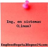 Ing. en sistemas (Linux)