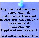 Ing. en Sistemas para Conversión de estaciones (Backend NodeJS AWS Cassanda) – Servidores de Aplicaciones (Application Servers)