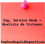 Ing. Service Desk – Analista de Sistemas