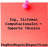 Ing. Sistemas Computacionales Soporte Técnico
