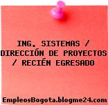 ING. SISTEMAS / DIRECCIÓN DE PROYECTOS / RECIÉN EGRESADO