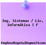 Ing. Sistemas / Lic. Informática | F