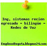 Ing. sistemas recien egresado – bilingüe – Redes de Voz