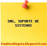 ING. SOPORTE DE SISTEMAS