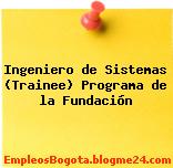 Ingeniero de Sistemas (Trainee) Programa de la Fundación