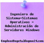 Ingeniero de Sistema-Sistemas Operativos – Administración de Servidores Windows
