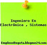 Ingeniero En Electrónica , Sistemas