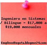 Ingeniero en Sistemas / Bilingue – $17,000 a $19,000 mensuales