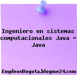 Ingeniero en sistemas computacionales Java – Java