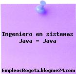 Ingeniero en sistemas Java – Java