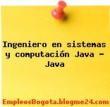 Ingeniero en sistemas y computación Java – Java