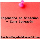 Ingeniero en Sistemas – Zona Coyoacán