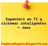 Ingeniero en TI y sistemas inteligentes – Java