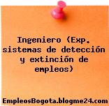Ingeniero (Exp. sistemas de detección y extinción de empleos)