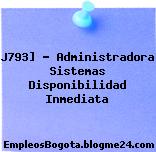 J793] – Administradora Sistemas Disponibilidad Inmediata