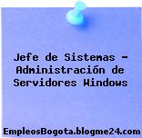 Jefe de Sistemas – Administración de Servidores Windows