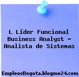 L Líder Funcional Business Analyst – Analista de Sistemas