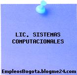 LIC. SISTEMAS COMPUTACIONALES
