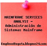 MAINFRAME SERVICES ANALYST – Administración de Sistemas Mainframe