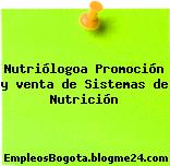 Nutriólogoa Promoción y venta de Sistemas de Nutrición