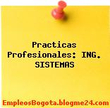 Practicas Profesionales: ING. SISTEMAS