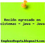 Recién egresado en sistemas – java – Java