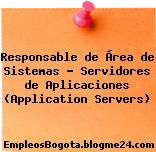 Responsable de Área de Sistemas – Servidores de Aplicaciones (Application Servers)