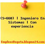 (S-660) | Ingeniero En Sistemas | Con experiencia