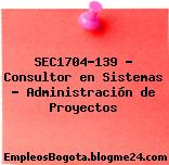 SEC1704–139 – Consultor en Sistemas – Administración de Proyectos