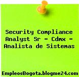 Security Compliance Analyst Sr – Cdmx – Analista de Sistemas