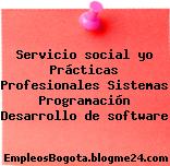 Servicio social yo Prácticas Profesionales Sistemas Programación Desarrollo de software