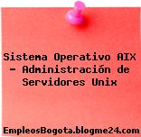 Sistema Operativo AIX – Administración de Servidores Unix