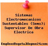 Sistemas Electromecanicos Sustentables (Sems): Supervisor De Obra Electrica