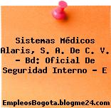 Sistemas Médicos Alaris, S. A. De C. V. – Bd: Oficial De Seguridad Interno – E