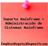 Soporte Mainframe – Administración de Sistemas Mainframe