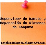 Supervisor de Mantto y Reparación de Sistemas de Computo