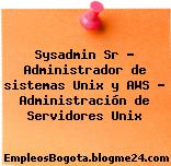 Sysadmin Sr – Administrador de sistemas Unix y AWS – Administración de Servidores Unix