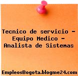 Tecnico de servicio – Equipo Medico – Analista de Sistemas