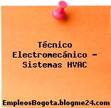 Técnico Electromecánico – Sistemas HVAC