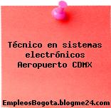 Técnico en sistemas electrónicos Aeropuerto CDMX