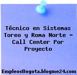 Técnico en Sistemas Toreo y Roma Norte – Call Center Por Proyecto