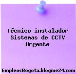 Técnico instalador Sistemas de CCTV Urgente