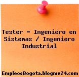Tester – Ingeniero en Sistemas / Ingeniero Industrial