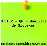TESTER – QA – Analista de Sistemas