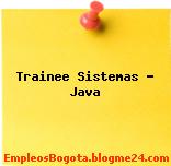 Trainee Sistemas – Java